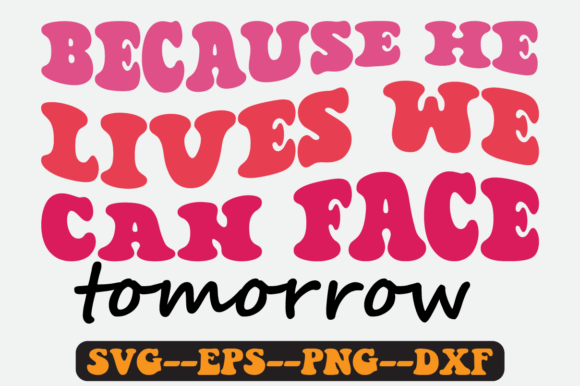 Because He Lives We Can Face Tomorrow Graphics in Crafts