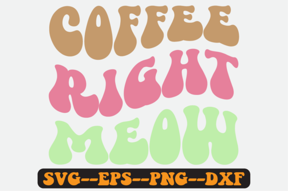 Coffee Right Meow Quote Retro Svg Design Review