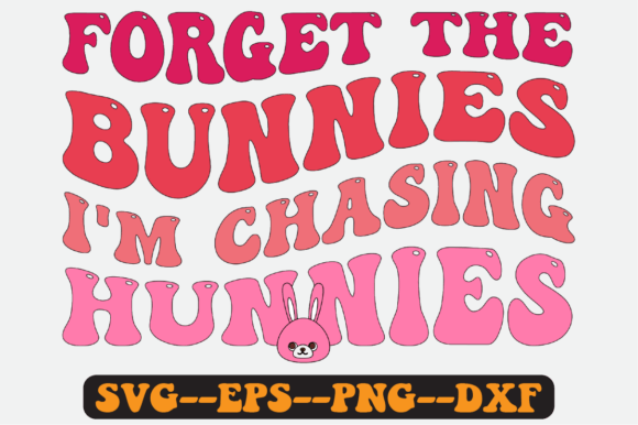 Forget the Bunnies I m Chasing Hunnies Review