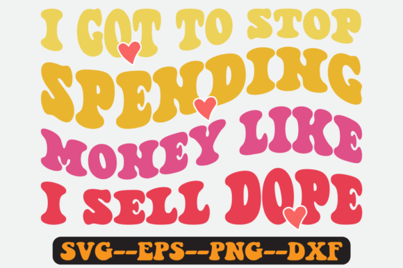 I Got to Stop Spending Money Like I Svg Graphics for Crafts