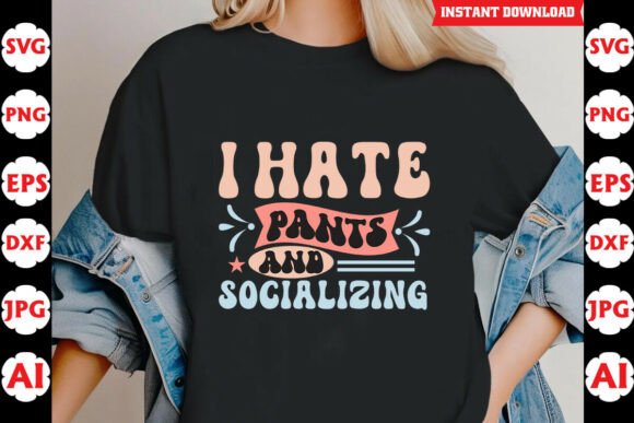I Hate Pants and Socializing Funny Quote Graphics for Crafts