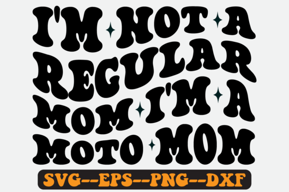 I m Not a Regular Mom I m a Moto Mom Svg Graphics for Crafts