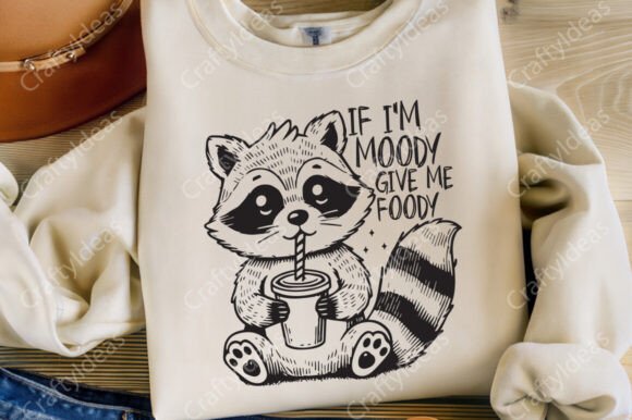 If I m Moody Give Me Foody Svg Png for Crafts and Graphics
