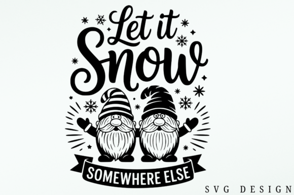 Let It Snow Somewhere Else SVG Design for Graphics and Crafts