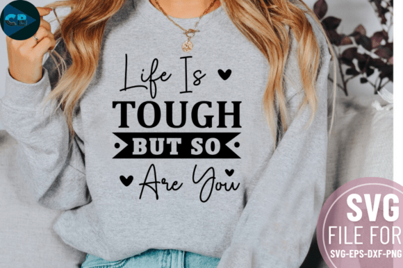 Life is Tough but so Are You SVG Design for Crafts