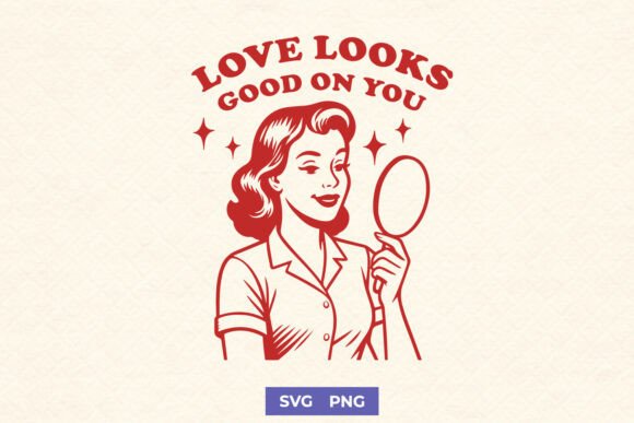 Love Looks Good on You SVG Retro PNG for Graphics and Crafts