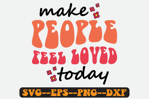 Make People Feel Loved Today Retro Svg for Crafts and Graphics