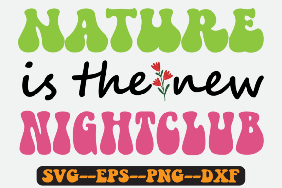 Nature is the New Nightclub Retro Svg Graphics for Crafts