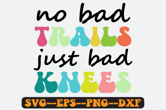 No Bad Trails Just Bad Knees Retro Svg Graphics for Crafts