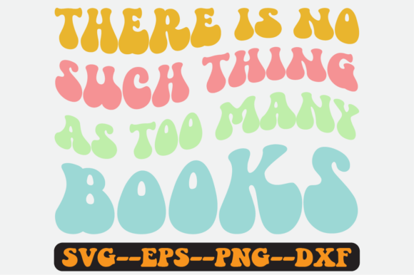 No Such Thing As Too Many Books Svg for Crafts and Graphics