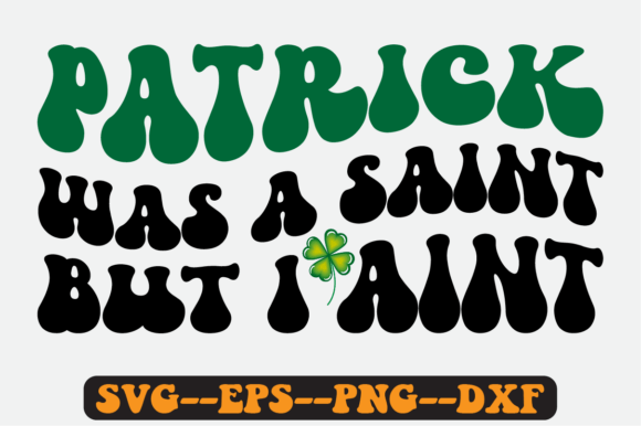 Patrick Was a Saint but I Aint Retro Svg Graphics and Crafts