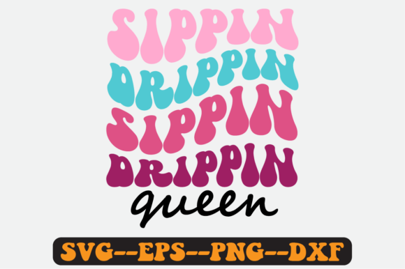 Sippin Drippin Queen Quote Retro Svg for Crafts and Graphics