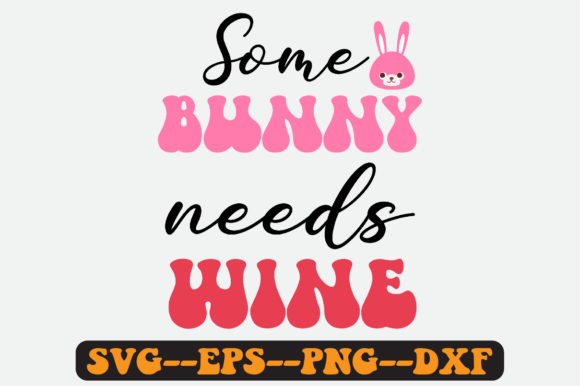 Some Bunny Needs Wine Quote Retro Svg Graphics for Crafts
