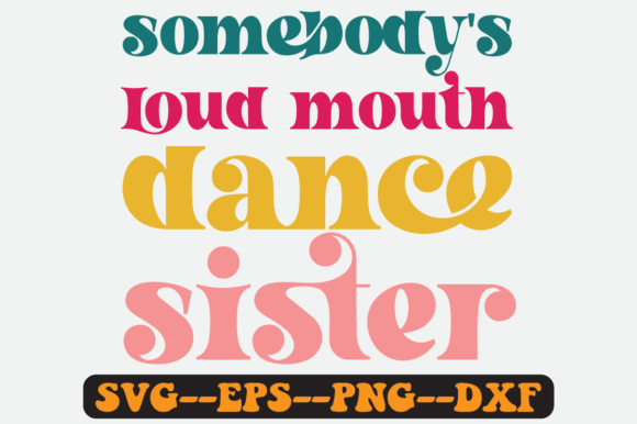 Somebody s Loud Mouth Dance Sister Svg Review