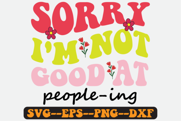Sorry I m Not Good at People Ing Svg Graphics for Crafts