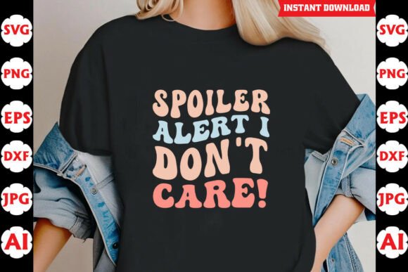Spoiler Alert I Dont Care Funny Quote Graphics for Crafts