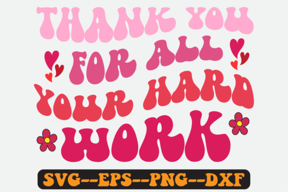 Thank You for All Your Hard Work Svg: A Graphics and Crafts Review