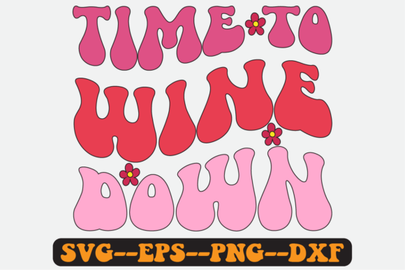 Time to Wine Down Quote Retro Svg Design Graphics for Crafts